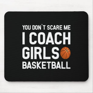 You Don39t Scare Me I Coach Girls Basketball Sport Mouse Mat