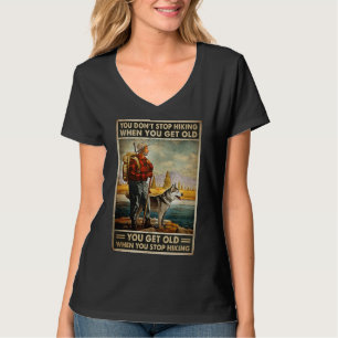 You Don Stop Hiking When You Get Old Old Man Hiki T-Shirt