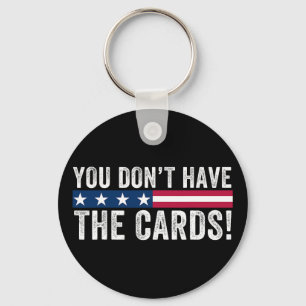 You Don’t Have The Cards President Donald Trump An Key Ring