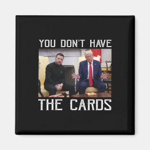 You Don’t Have The Cards President Donald Trump Magnet