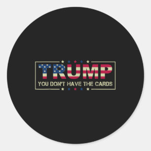 You Don’t Have The Cards President Donald Trump Ze Classic Round Sticker
