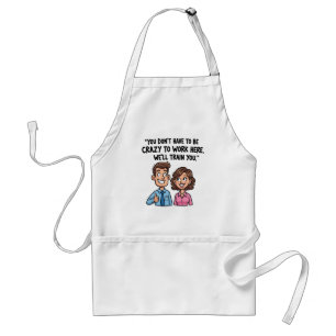 “You Don’t Have to Be Crazy to Work Here” Funny Standard Apron
