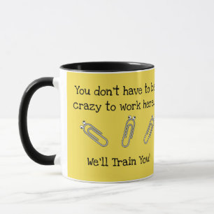 You Don’t Have To Be Crazy To Work Here... Mug