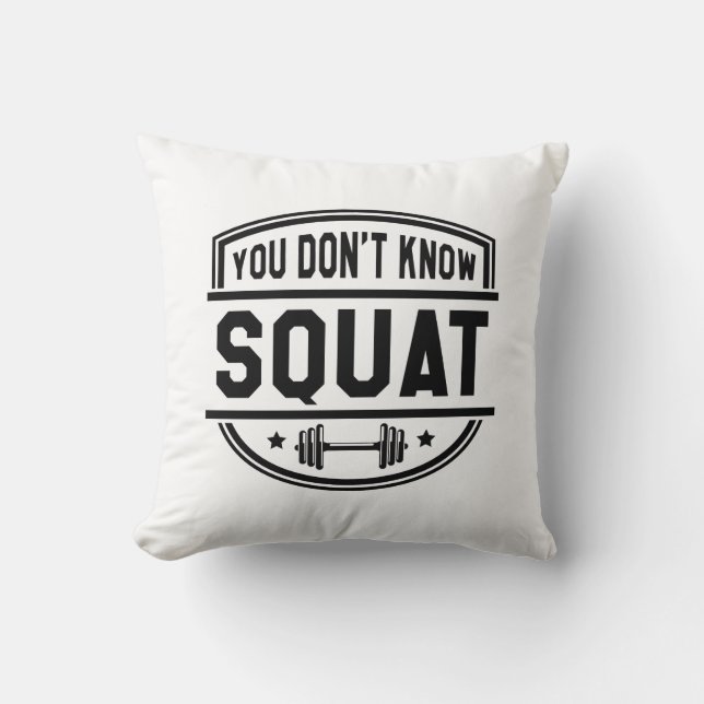 You Don’t Know Squat Cushion (Front)