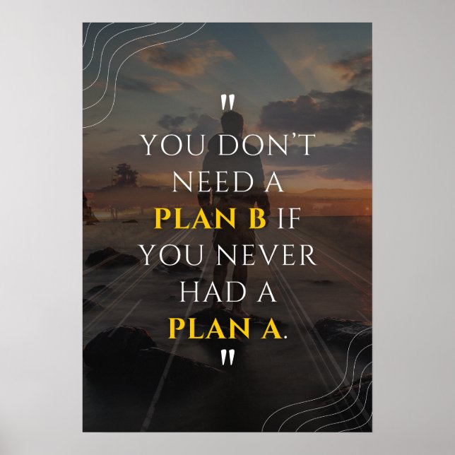 You don’t need a Plan B if you never had a Plan A. Poster (Front)