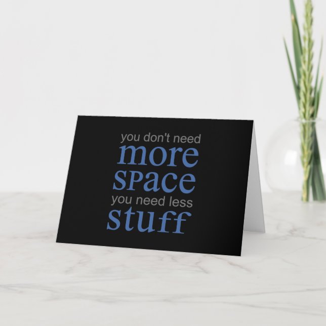 You don’t need more space. You need less stuff. Card (Front)