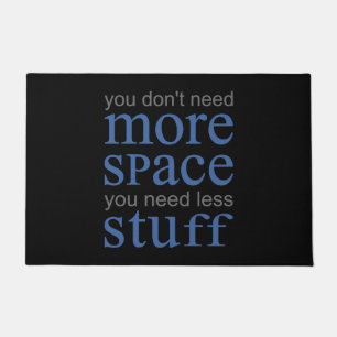 You don’t need more space. You need less stuff. Doormat