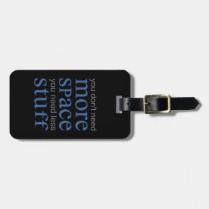 You don’t need more space. You need less stuff. Luggage Tag