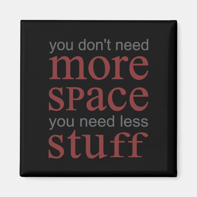 You don’t need more space. You need less stuff. Magnet (Front)