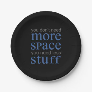 You don’t need more space. You need less stuff. Paper Plate