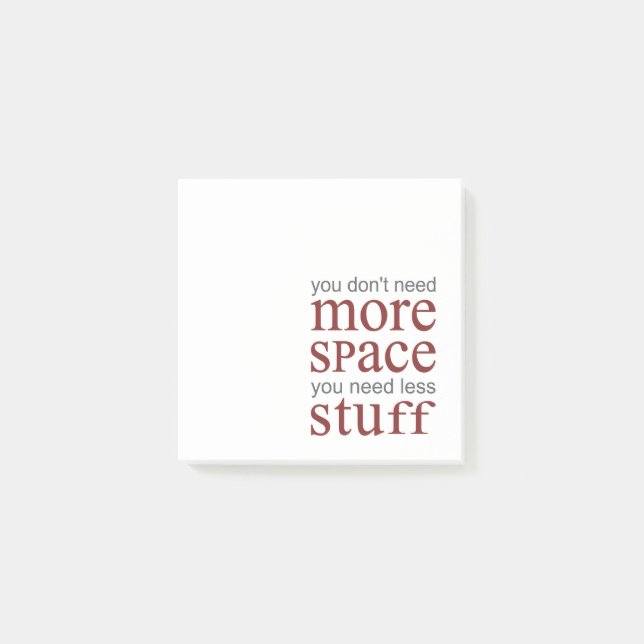 You don’t need more space. You need less stuff. Post-it Notes (Front)