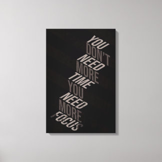 You Don’t Need More Time You Need More Focus Canvas Print