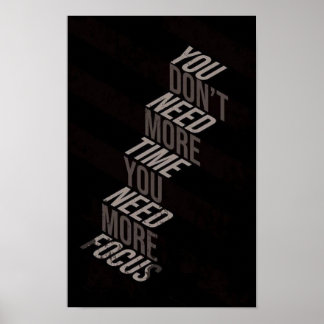 You Don’t Need More Time You Need More Focus Poster