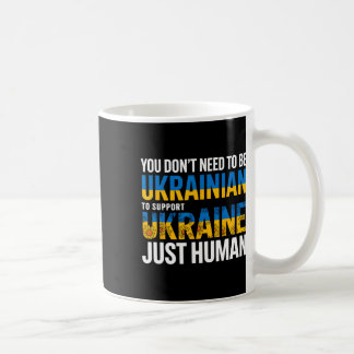 You Don’t Need To Be Ukrainian To Support Ukraine Coffee Mug
