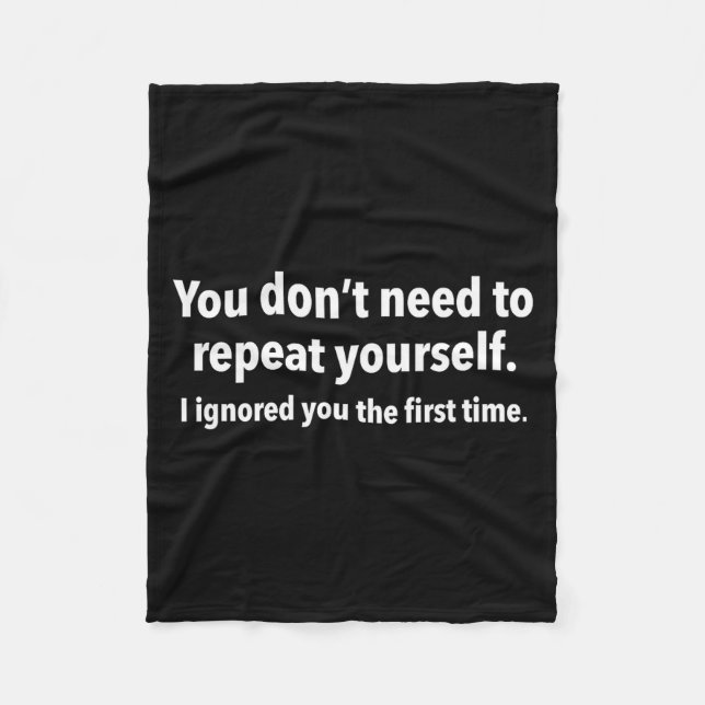 You Don’t Need To Repeat Yourself I Ignored You Fi Fleece Blanket (Front)