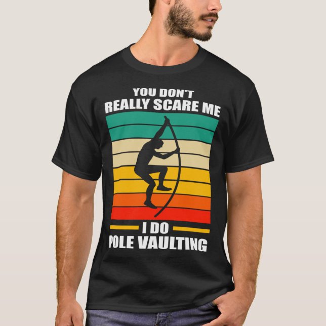 you don t really scare me I do pole vaulting track T-Shirt (Front)
