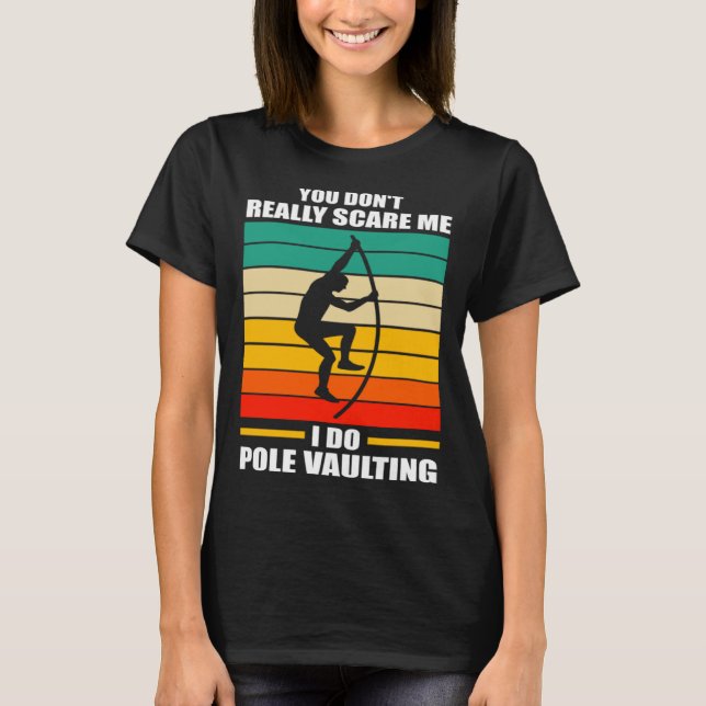 you don t really scare me I do pole vaulting track T-Shirt (Front)
