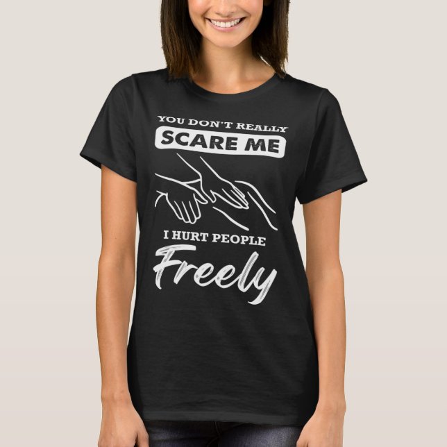 you don t really scare me I hurt people freely mas T-Shirt (Front)