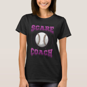 You Don´t Scare Me I Coach Girls Baseball Coach T-Shirt