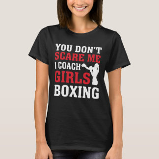 You Don’t Scare Me I Coach Girls Boxing T-Shirt