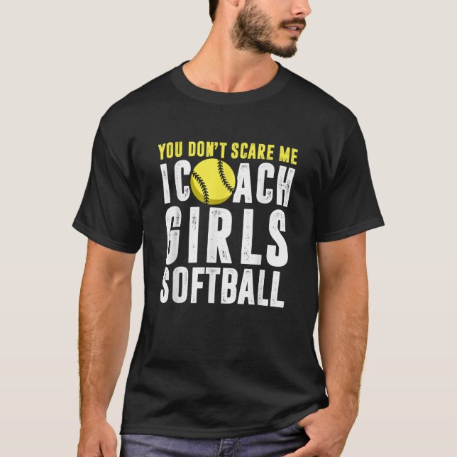 You Don t Scare Me I Coach Girls Softball T Shirt  (Front)