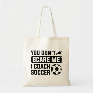You Don’t Scare Me I Coach Soccer Tote Bag