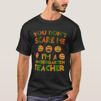 You Don t Scare Me I m A Kindergarten Teacher T Sh T-Shirt