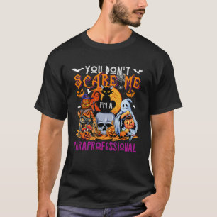 You Don t Scare Me I m A Paraprofessional Hallowee T-Shirt