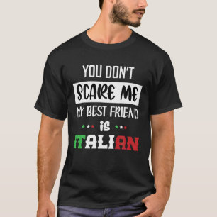 You Don t Scare Me My Best Friend is Italian Funny T-Shirt