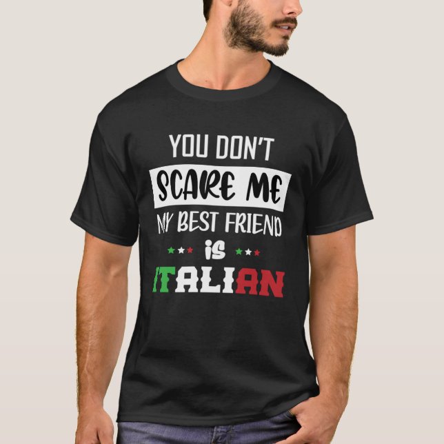 You Don t Scare Me My Best Friend is Italian  Ital T-Shirt (Front)
