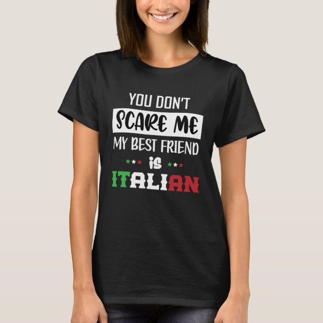 You Don t Scare Me My Best Friend is Italian  Ital T-Shirt (Front)