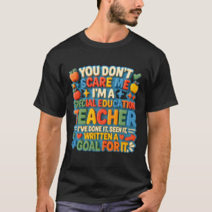 You Don’t Scare Me Special Education Teacher Goal T-Shirt