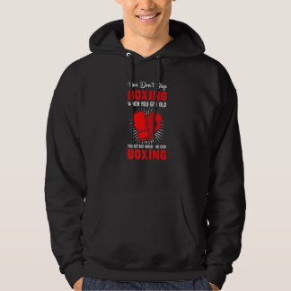 You Don´t Stop Boxing When You Get Old Quote Hoodie