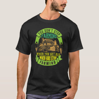 You Don´t Stop Patriotic Local Farmer Farming Art T-Shirt