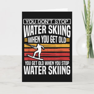 You Don´t Stop Water Skiing When You Get Old Skier Card