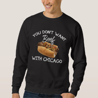 You Don t Want Beef With Chicago Italian Food Pri Sweatshirt
