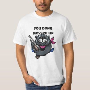 You Done Messed Up T-Shirt
