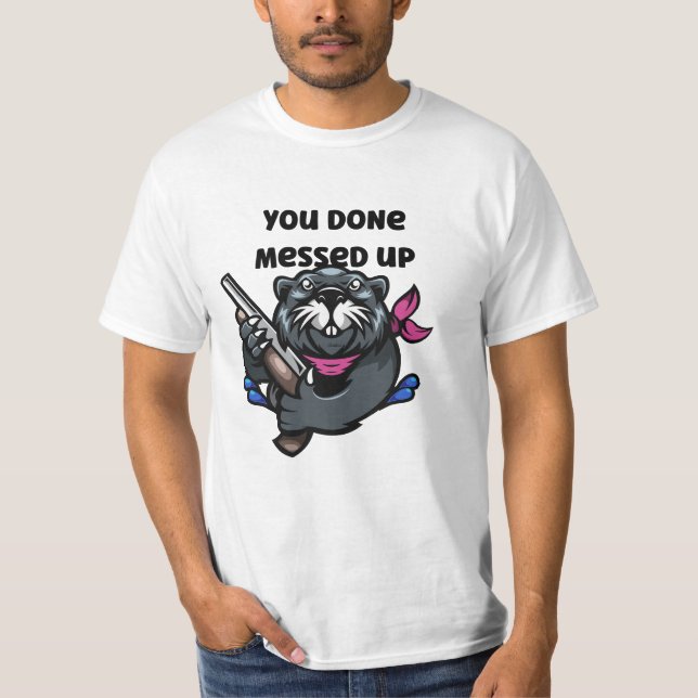 You Done Messed Up T-Shirt (Front)