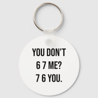 You Don't 6 7 Me 7 6 You Hilarious Six Seven Sayin Key Ring