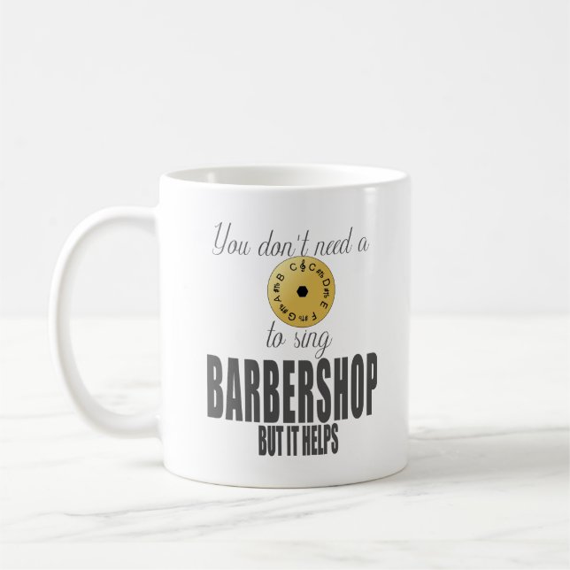 YOU DON'T A PITCH PIPE TO SING BARBERSHOP BUT... COFFEE MUG (Left)