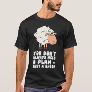 You Dont Always Need A Plan Just A Sheep T-Shirt