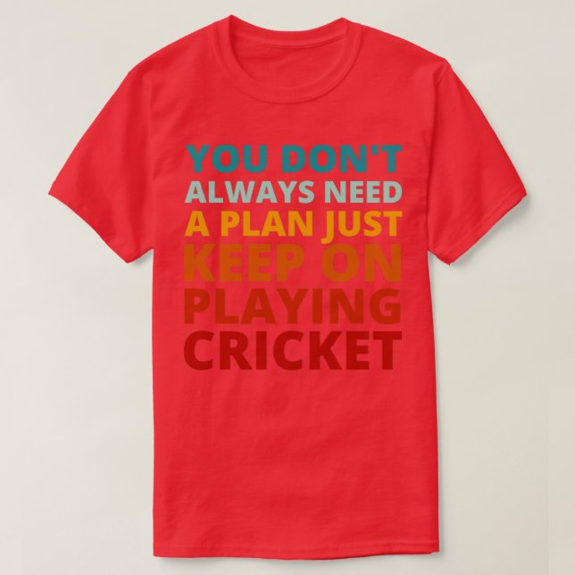 You Dont Always Need a Plan Just Keep on Playing C T-Shirt (Design Front)