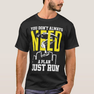 You Don't Always Need A Plan Run  Free Running Par T-Shirt