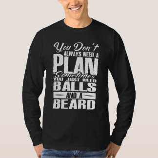 You Dont Always Need A Plan Sometimes Just Balls A T-Shirt