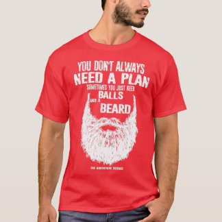 You dont always need a plan sometimes you just nee T-Shirt