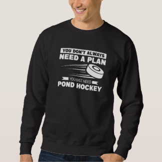 You Don't Always Need A Plan You Just Need Pond Ho Sweatshirt