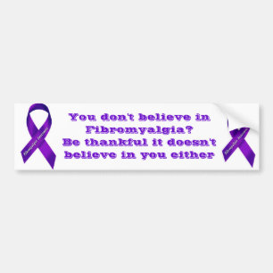 You Don't Believe in Fibromyalgia? Bumper Sticker