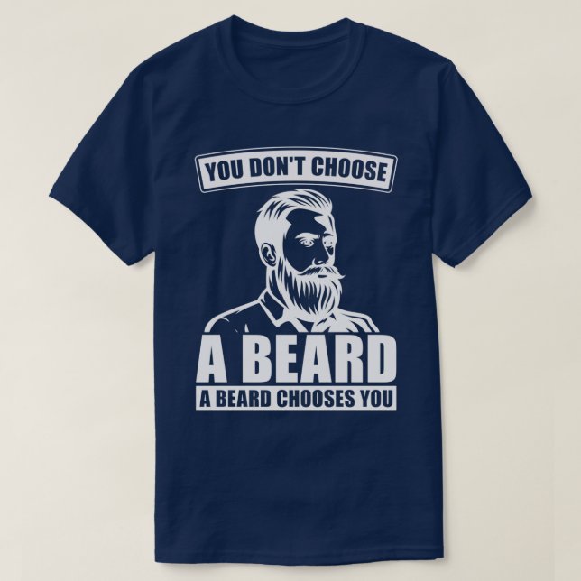 You DonT Choose A Beard A Beard Chooses You Full B T-Shirt (Design Front)