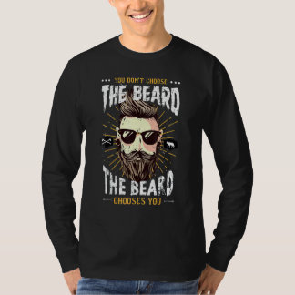 You Don't Choose The Beard The Beard Chooses You T-Shirt