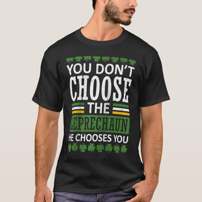 You Don't Choose The Leprechaun St Patrick's Day V T-Shirt (Front)